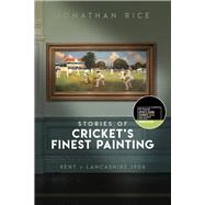 The Stories of Cricket's Finest Painting Kent v Lancashire 1906