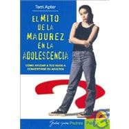 El mito de la madurez en la adolescencia / the Myth of Maturity in Adolescence