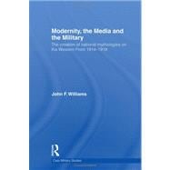 Modernity, the Media and the Military: The Creation of National Mythologies on the Western Front 1914-1918
