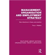 Management Organization and Employment Strategy (RLE: Organizations): New Directions in Theory and Practice