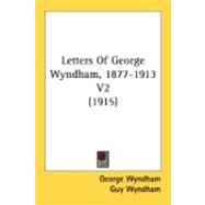Letters of George Wyndham, 1877-1913 V2