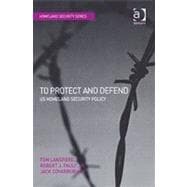 To Protect and Defend: US Homeland Security Policy
