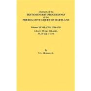 Abstracts of the Testamentary Proceedings of the Prerogative Court of Maryland : 1753, 1750-1751, Libers