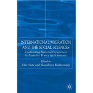 International Migration and the Social Sciences Confronting National Experiences in Australia, France and Germany