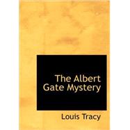 Albert Gate Mystery : Being Further Adventures of Reginald Brett, Barris