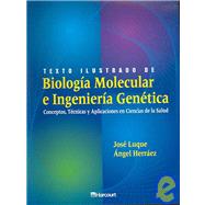 Texto Ilustrado de Biología Molecular e Ingeniería Genética : Conceptos, Técnicas y Aplicaciones en Ciencias de la Salud