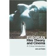 European Film Theory and Cinema : A Critical Introduction