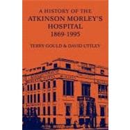 A History of the Atkinson Morley's Hospital 1869-1995