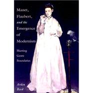 Manet, Flaubert, and the Emergence of Modernism: Blurring Genre Boundaries