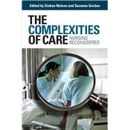 The Complexities of Care: Nursing Reconsidered