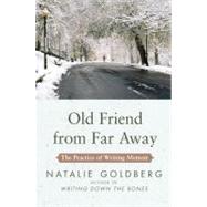 Old Friend from Far Away : The Practice of Writing Memoir