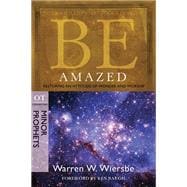 Be Amazed (Minor Prophets) Restoring an Attitude of Wonder and Worship