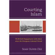 Courting Islam US-British Engagement with Islam since the European Colonial Period