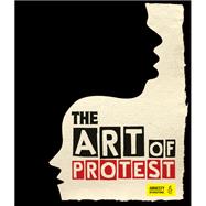 The Art of Protest A Visual History of Dissent and Resistance