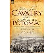 History of the Cavalry of the Army of the Potomac: Including Pope's Army of Virginia and the Cavalry Operations in West Virginia During the American Civil War