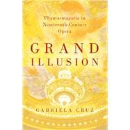 Grand Illusion Phantasmagoria in Nineteenth-Century Opera