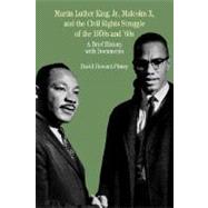 Martin Luther King, Jr., Malcolm X, and the Civil Rights Struggle of the 1950s and 1960s A Brief History with Documents