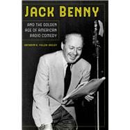 Jack Benny and the Golden Age of American Radio Comedy