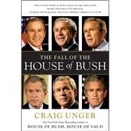 The Fall of the House of Bush The Untold Story of How a Band of True Believers S
