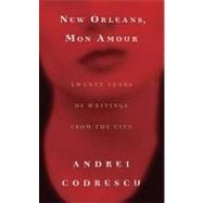 New Orleans, Mon Amour  Twenty Years of Writings from the City