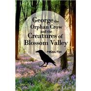 George the Orphan Crow and the Creatures of Blossom Valley