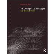 To Design Landscape: Art, Nature & Utility