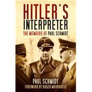 Hitler's Interpreter The Memoirs of Paul Schmidt