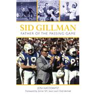 Sid Gillman Father of the Passing Game