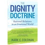 The Dignity Doctrine Rational Relations in an Irrational World