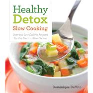 Healthy Detox Slow cooking Over 120 Easy Recipes to Cleanse Your Body