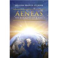 Aeneas The Biography of a Soul