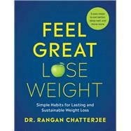 Feel Great, Lose Weight Simple Habits for Lasting and Sustainable Weight Loss