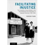 Facilitating Injustice The Complicity of Social Workers in the Forced Removal and Incarceration of Japanese Americans, 1941-1946