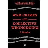 War Crimes and Collective Wrongdoing A Reader
