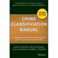 Crime Classification Manual A Standard System for Investigating and Classifying Violent Crime