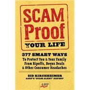 Scam-Proof Your Life 377 Smart Ways to Protect You & Your Family from Ripoffs, Bogus Deals & Other Consumer Headaches
