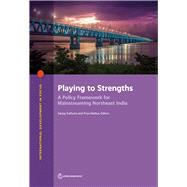 Playing to Strengths A Policy Framework for Mainstreaming Northeast India