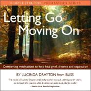 Letting Go, Moving on: Comforting Meditations to Help Heal Greif, Divorce and Separation