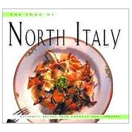 The Food of North Italy: Authentic Recipes from Piedmont, Lombardy, and Valle D'Aosta