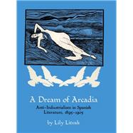 A Dream of Arcadia: Anti-Industrialism in Spanish Literature, 1895-1905