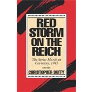 Red Storm On The Reich The Soviet March On Germany, 1945
