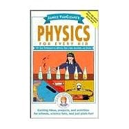 Janice VanCleave's Physics for Every Kid 101 Easy Experiments in Motion, Heat, Light, Machines, and Sound