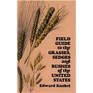 Field Guide to the Grasses, Sedges, and Rushes of the United States