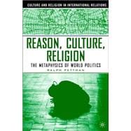 Reason, Culture, Religion The Metaphysics of World Politics