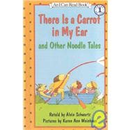 There Is a Carrot In My Ear and Other Noodle Tales