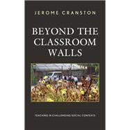 Beyond the Classroom Walls Teaching in Challenging Social Contexts