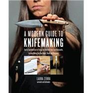 A Modern Guide to Knifemaking Step-by-step instruction for forging your own knife from expert bladesmiths, including making your own handle, sheath and sharpening