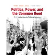 Politics, Power, and the Common Good: An Introduction to Political Science, Fourth Edition