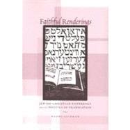 Faithful Renderings: Jewish-christian Difference And the Politics of Translation