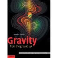 Gravity from the Ground Up: An Introductory Guide to Gravity and General Relativity